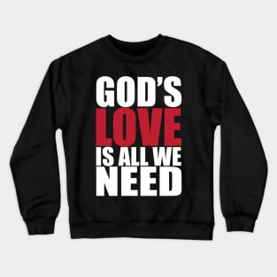 Gods love is all we need Crewneck Sweatshirt